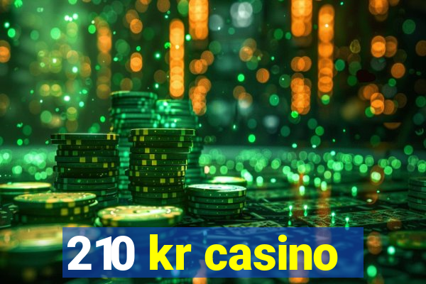 210 kr casino