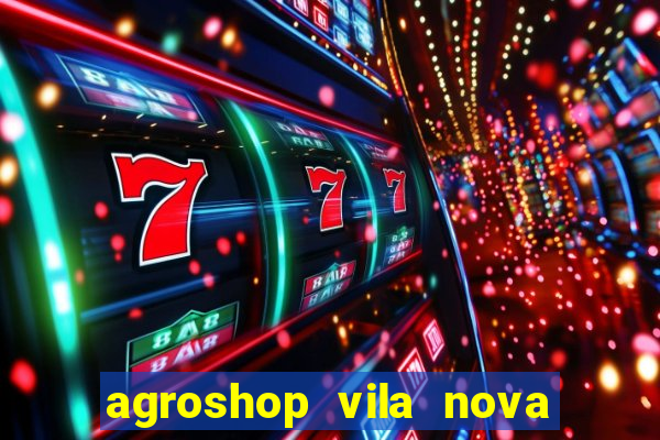 agroshop vila nova santiago rs