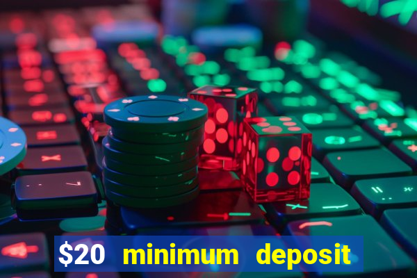 $20 minimum deposit online casino