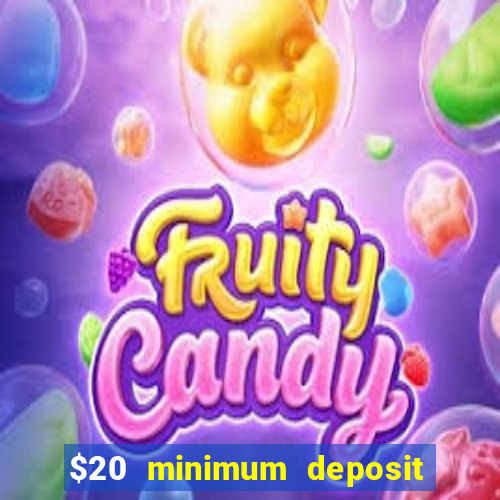 $20 minimum deposit online casino