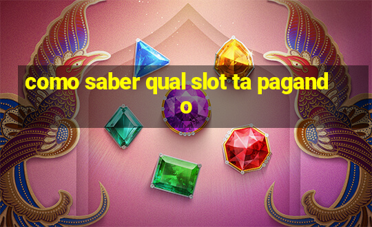 como saber qual slot ta pagando