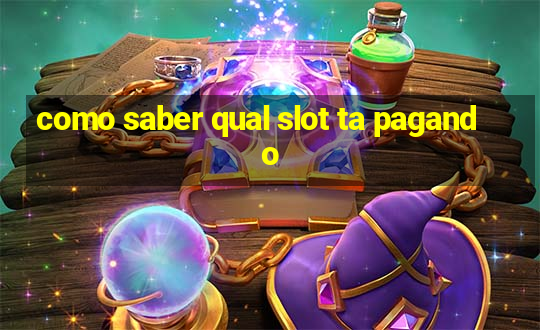 como saber qual slot ta pagando