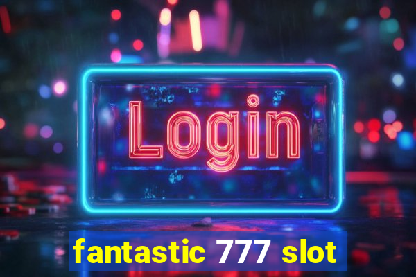 fantastic 777 slot