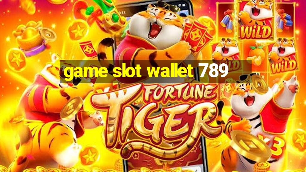 game slot wallet 789