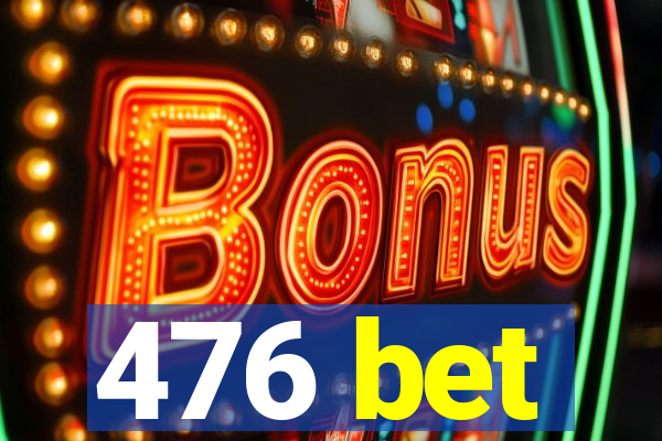 476 bet