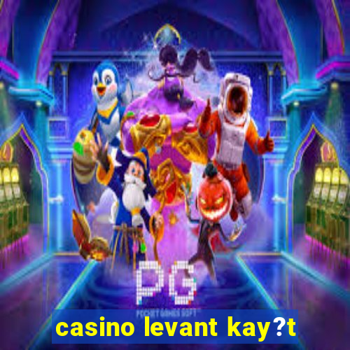 casino levant kay?t