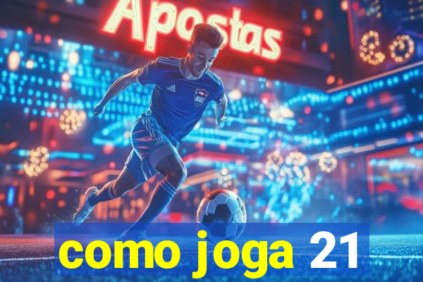 como joga 21