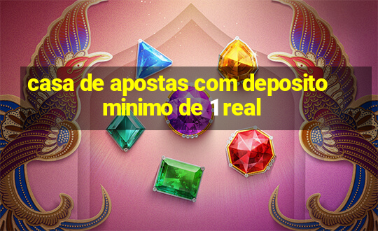 casa de apostas com deposito minimo de 1 real