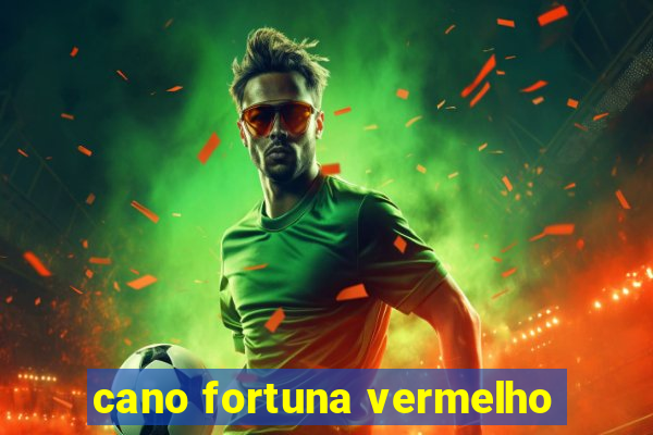 cano fortuna vermelho