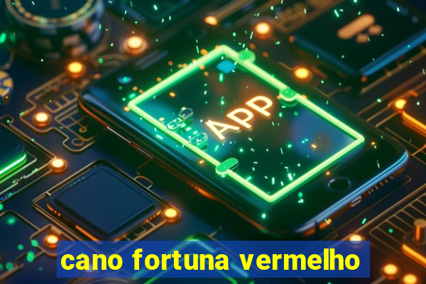 cano fortuna vermelho