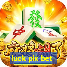 luck pix bet