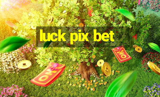 luck pix bet