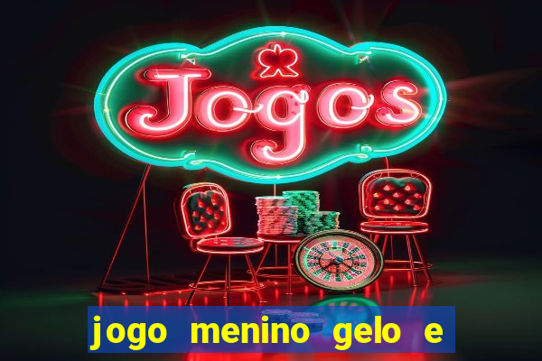 jogo menino gelo e menina lava