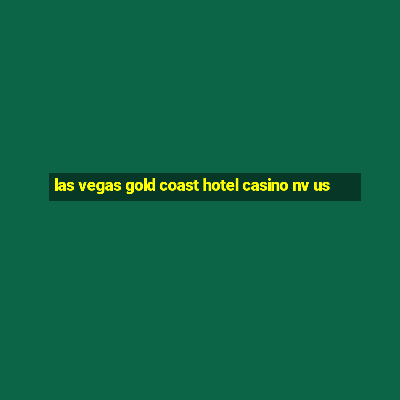 las vegas gold coast hotel casino nv us