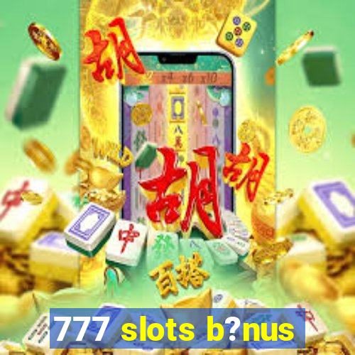 777 slots b?nus