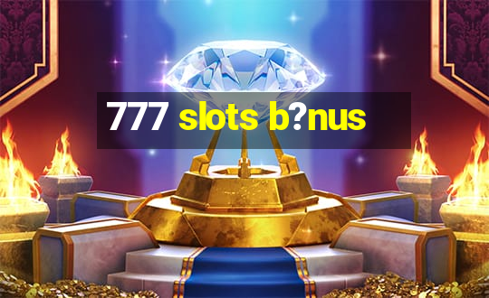 777 slots b?nus