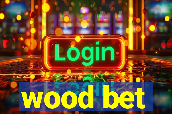 wood bet