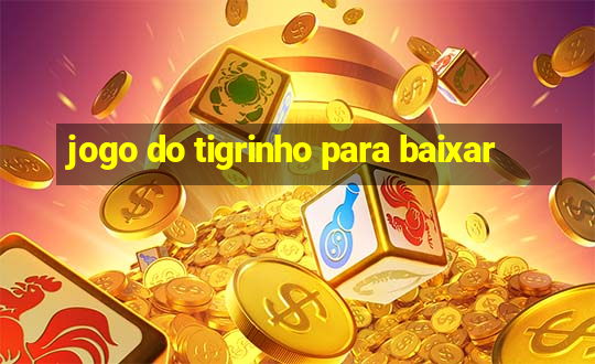 jogo do tigrinho para baixar