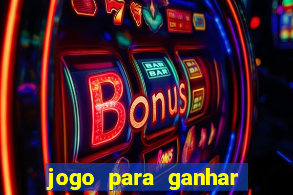 jogo para ganhar dinheiro bet