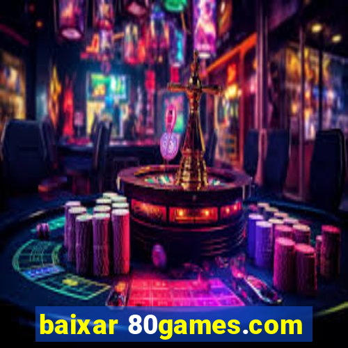 baixar 80games.com