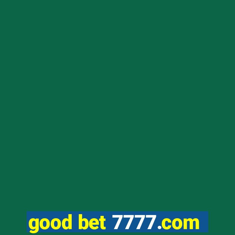 good bet 7777.com