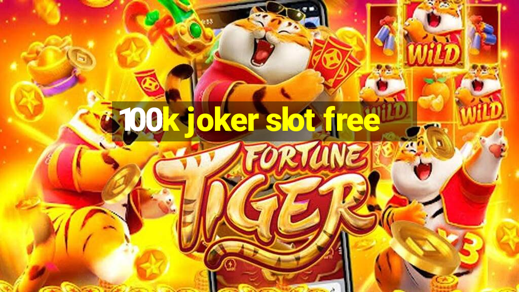 100k joker slot free