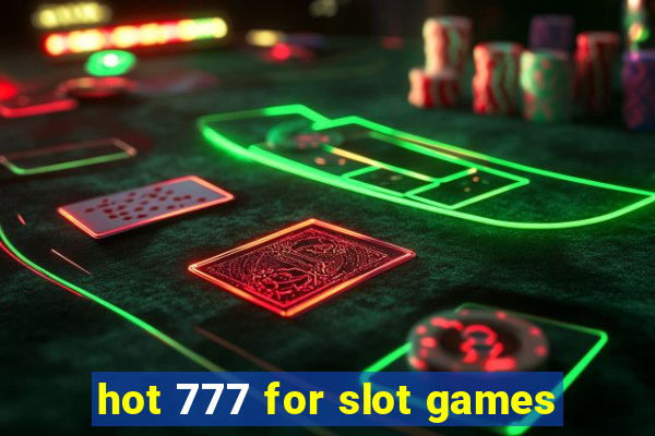 hot 777 for slot games