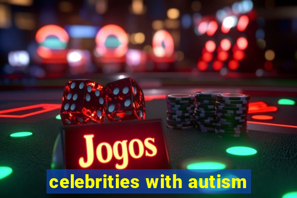 celebrities with autism