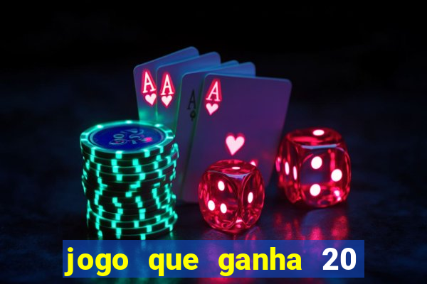 jogo que ganha 20 reais no cadastro