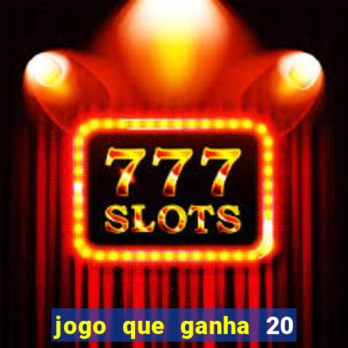 jogo que ganha 20 reais no cadastro