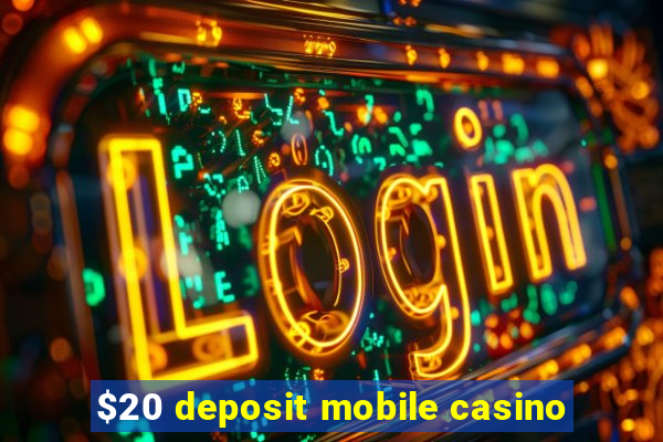 $20 deposit mobile casino