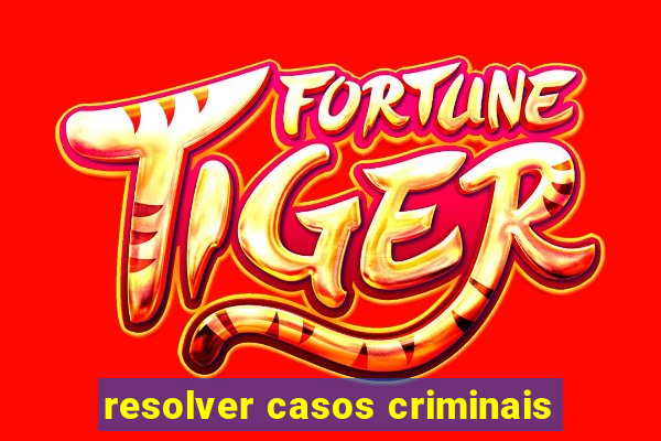 resolver casos criminais