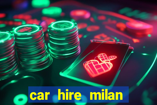 car hire milan bergamo airport