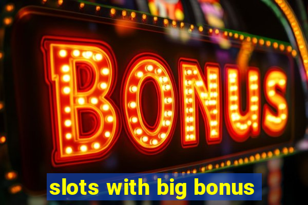 slots with big bonus