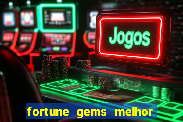 fortune gems melhor horário para jogar