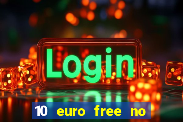 10 euro free no deposit casino