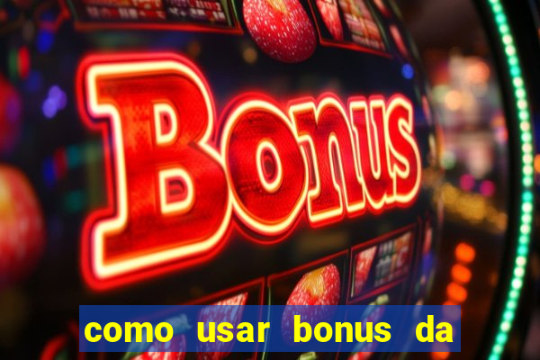 como usar bonus da estrela bet