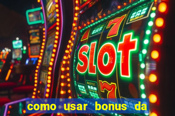 como usar bonus da estrela bet