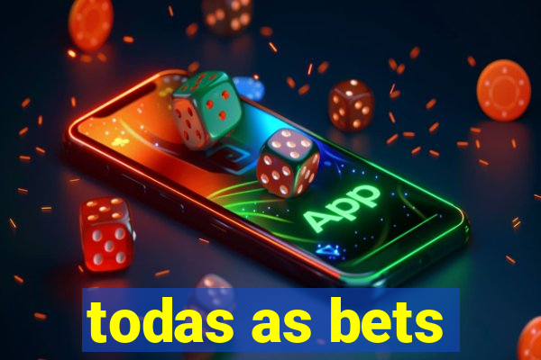 todas as bets