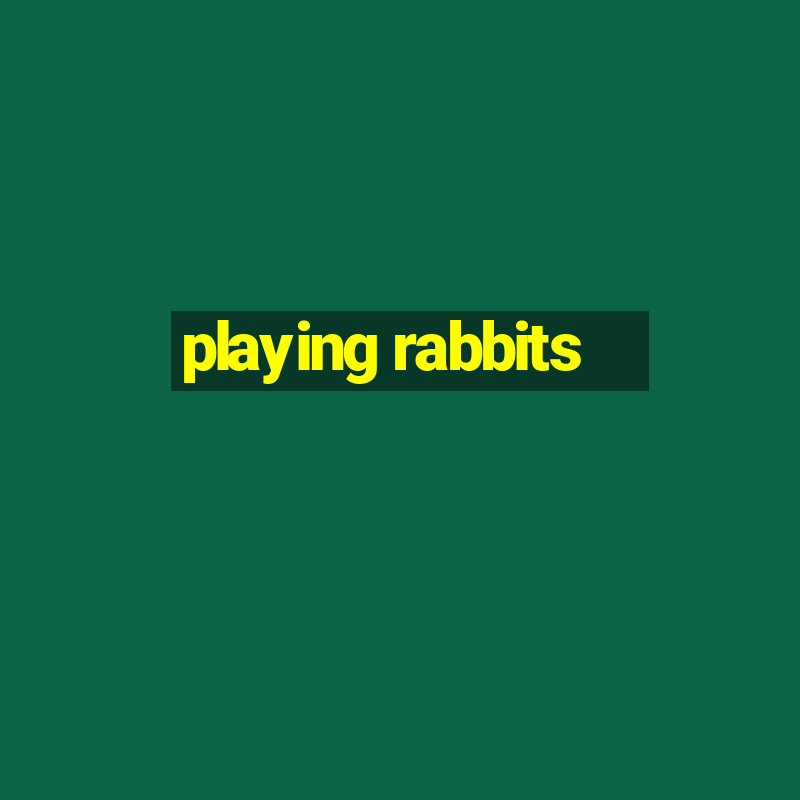 playing rabbits