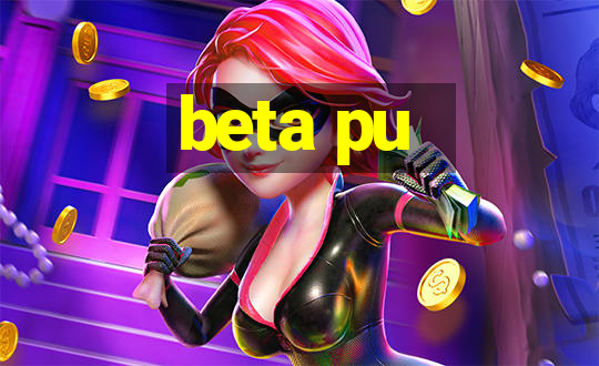 beta pu