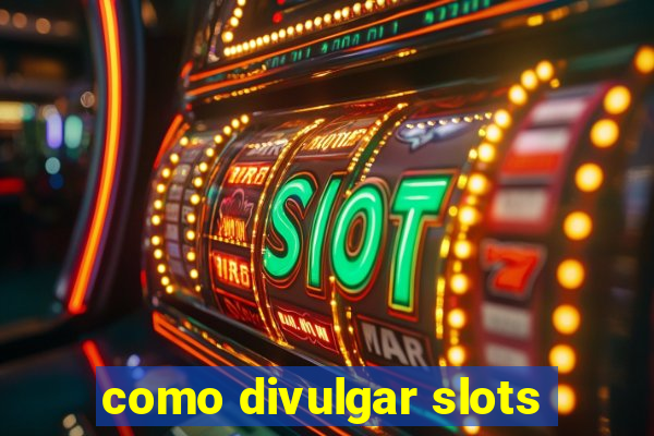 como divulgar slots