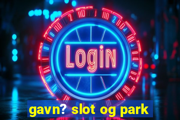 gavn? slot og park