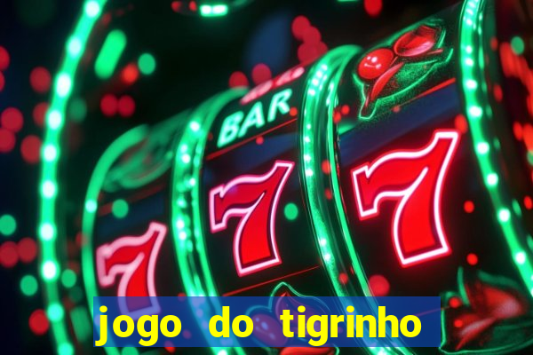 jogo do tigrinho que da bonus sem deposito