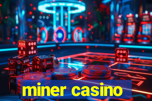 miner casino