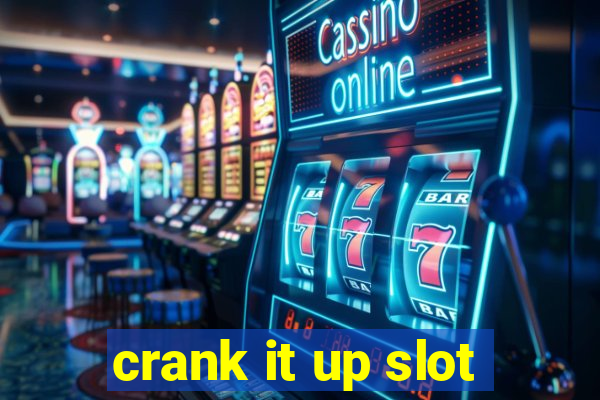 crank it up slot