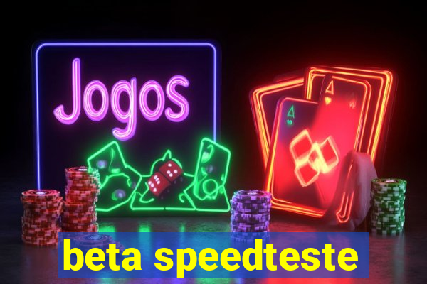 beta speedteste