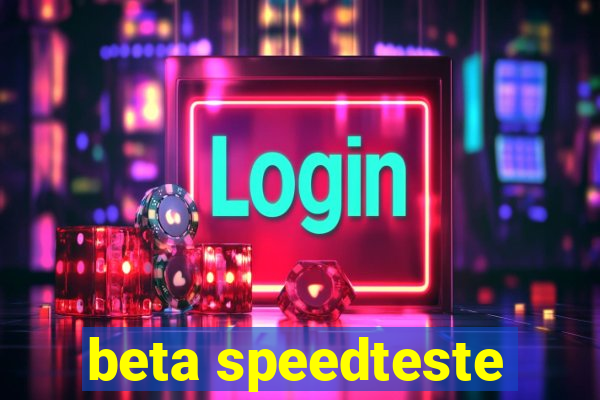 beta speedteste