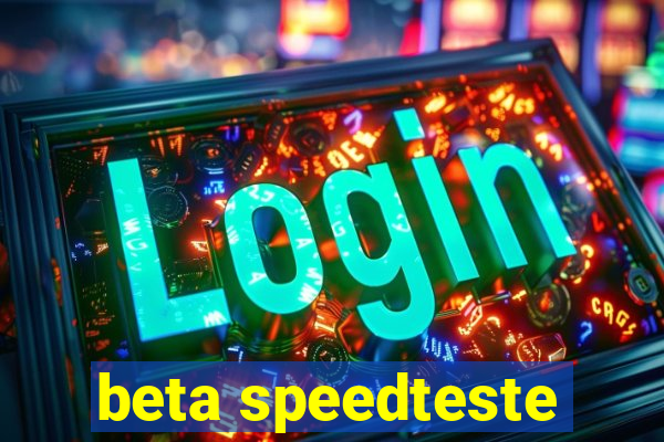 beta speedteste