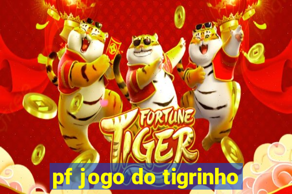 pf jogo do tigrinho